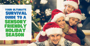 Your Ultimate Survival Guide to a Sensory Friendly Holiday Season