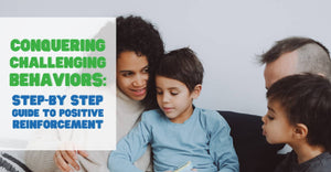 Conquering Challenging Behaviors: A Step-by-Step Guide to Positive Reinforcement for Special Needs Kids