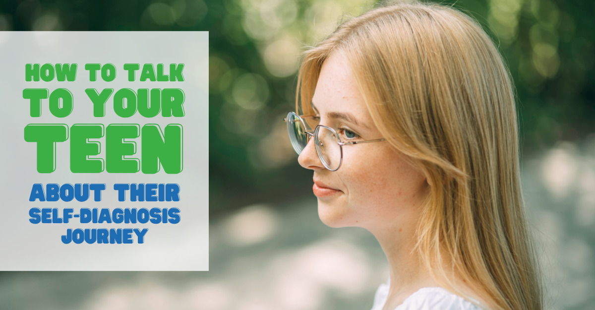 How to Talk to Your Teen About Their Self-Diagnosis Journey