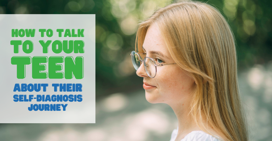 How to Talk to Your Teen About Their Self-Diagnosis Journey