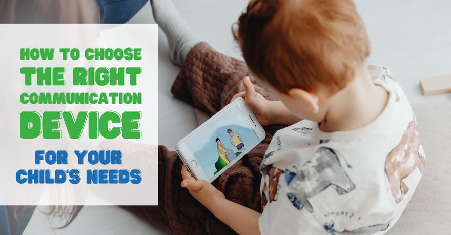 How to Choose the Right Communication Device for Your Child’s Needs