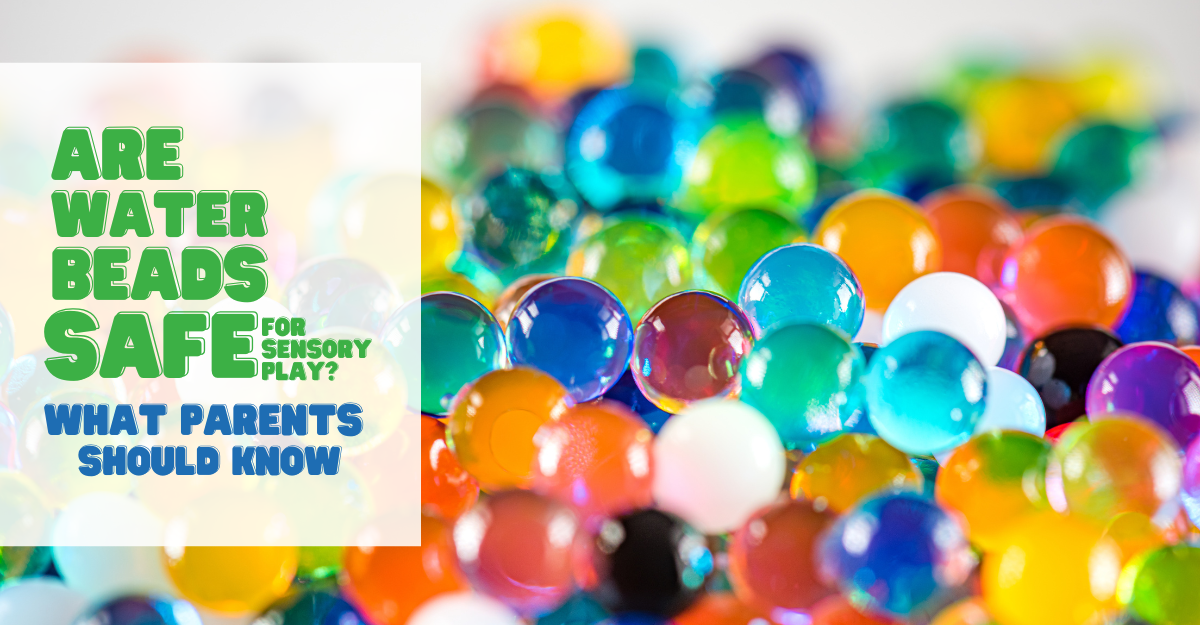 Are Water Beads Safe for Sensory Play? What Parents Should Know
