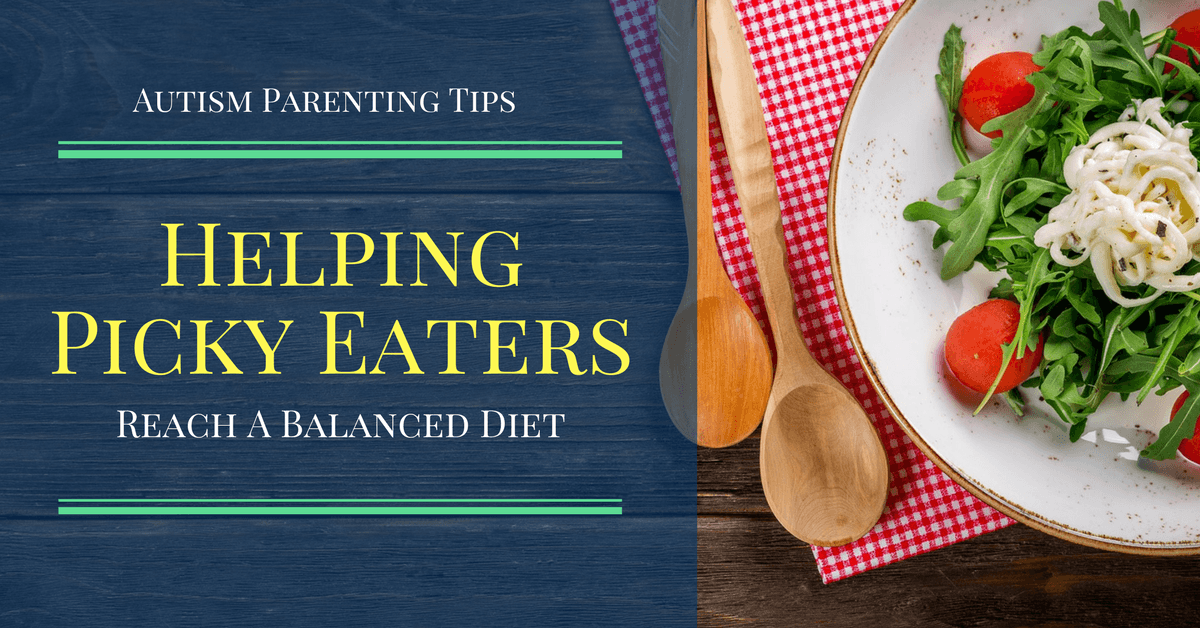 6 Autism Parenting Tips | Helping Picky Eaters Reach a Balanced Diet