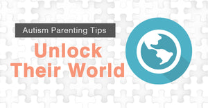 Autism Parenting Tips | Unlock Their World