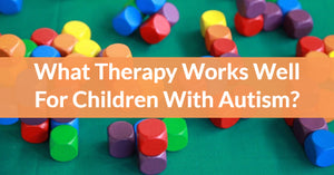 What Therapy Works Well For Children With Autism?