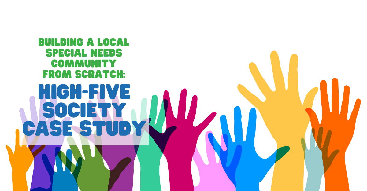 Building a local Special Needs Community from scratch: High-Five Society Case Study