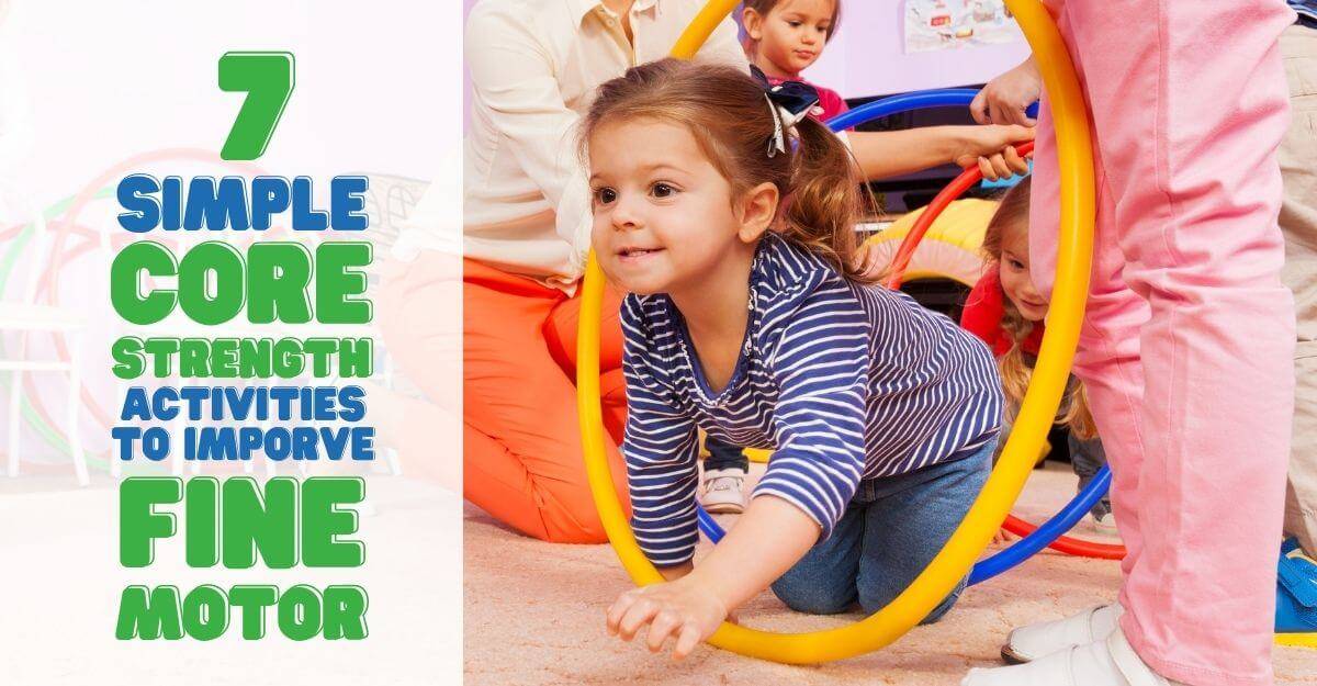 7 Simple Core Strength Activities To Improve Fine Motor Skills For Kids