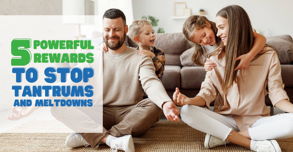 5 Powerful Rewards to Stop Tantrums and Meltdowns (For Parents of ALL Special Needs)
